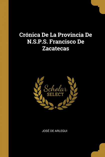 CRÓNICA DE LA PROVINCIA DE N.S.P.S. FRANCISCO DE ZACATECAS