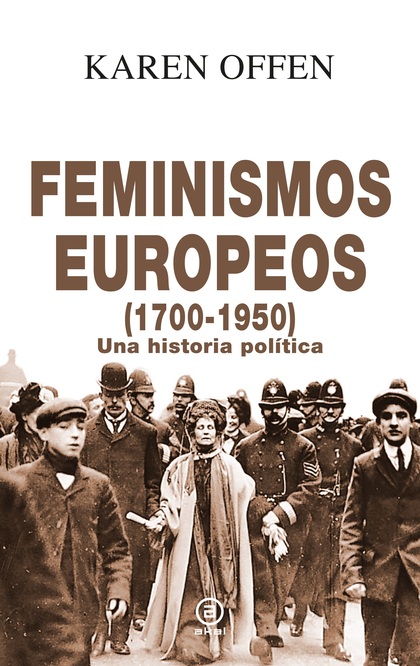 FEMINISMOS EUROPEOS, 1700-1950. UNA HISTORIA POLÍTICA