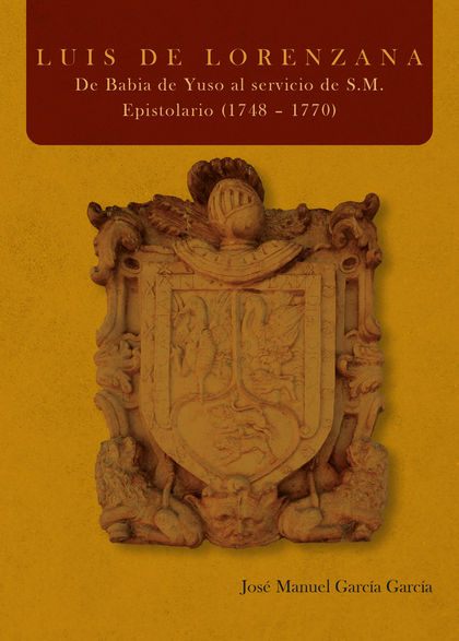 LUIS DE LORENZANA. DE BABIA DE YUSO AL SERVICIO DE S.M. EPISTOLARIO (1748  1770