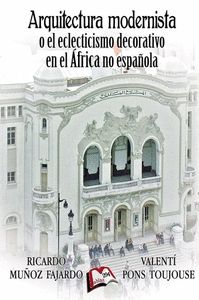 ARQUITECTURA MODERNISTA O EL ECLECTICISMO DECORATIVO EN EL ÁFRICA NO ESPAÑOLA