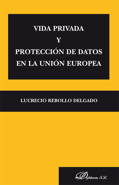 VIDA PRIVADA Y PROTECCIÃ³N DE DATOS EN LA UNIÃ³N EUROPEA.