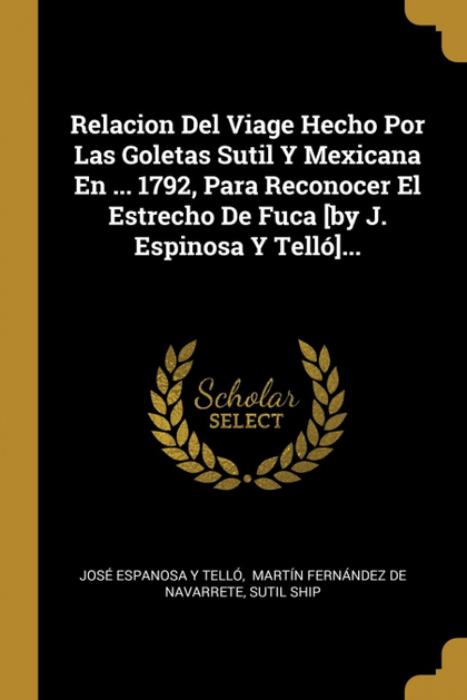 RELACION DEL VIAGE HECHO POR LAS GOLETAS SUTIL Y MEXICANA EN ... 1792, PARA RECO