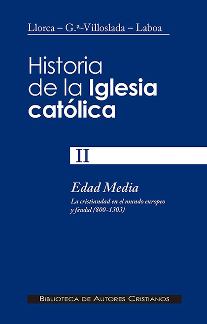 HISTORIA DE LA IGLESIA CATÓLICA. II. EDAD MEDIA (800-1303): LA CRISTIANDAD EN EL.