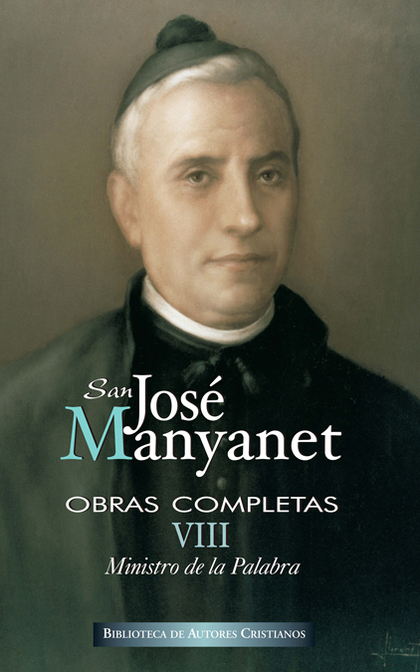 OBRAS COMPLETAS DE SAN JOSÉ MANYANET. VIII: MINISTRO DE LA PALABRA. JOSÉ MANYANE