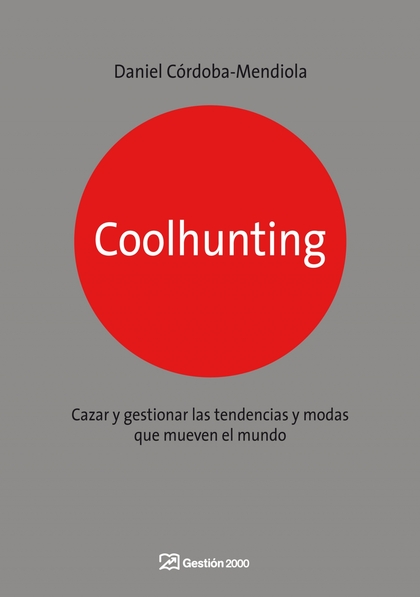 COOLHUNTING : CAZAR Y GESTIONAR LAS TENDENCIAS Y MODAS QUE MUEVEN EL MUNDO