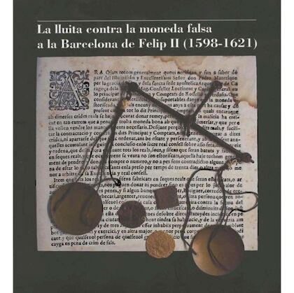 LA LLUITA CONTRA LA MONEDA FALSA A LA BARCELONA DE FELIP II, 1598-1621