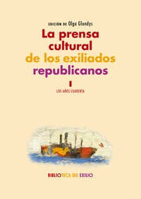 LA PRENSA CULTURAL DE LOS EXILIADOS REPUBLICANOS. I. LOS AÑOS 40