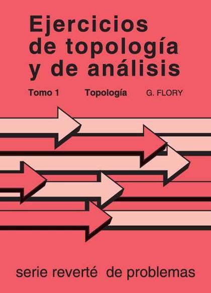 Ejercicios de topología y de análisis. Tomo I. Topología