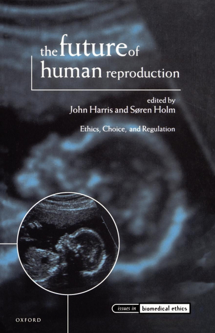 THE FUTURE OF HUMAN REPRODUCTION, 'ETHICS, CHOICE AND REGULATION'