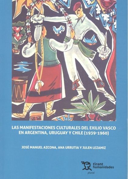 LAS MANIFESTACIONES CULTURALES DEL EXILIO VASCO EN ARGENTINA, URUGUAY Y CHILE (1