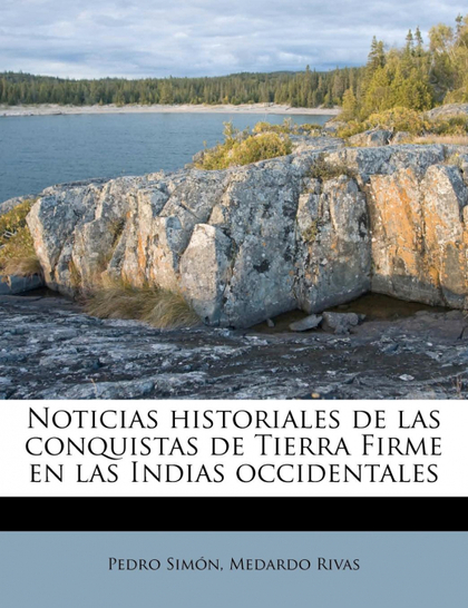 NOTICIAS HISTORIALES DE LAS CONQUISTAS DE TIERRA FIRME EN LAS INDIAS OCCIDENTALE