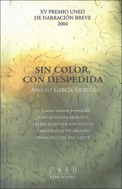 SIN COLOR, CON DESPEDIDA Y OTROS RELATOS. XV PREMIO UNED DE NARRACIÓN BREVE 2004