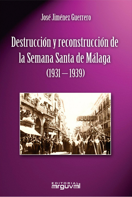 DESTRUCCIÓN Y RECONSTRUCCIÓN DE LA SEMANA SANTA DE MÁLAGA (1931-1939)