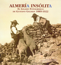 ALMERÍA INSÓLITA : EL LEGADO FOTOGRÁFICO DE GUSTAVO GILLMAN, 1889-1922