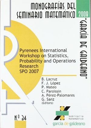 PYRENEES INTERNATIONAL WORKSHOP ON STATISTICS, PROBABILITY AND OPERATIONS RESEARCH, SPO 2007 :