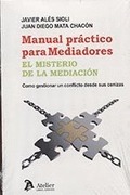 MANUAL PRÁCTICO PARA MEDIADORES. EL MISTERIO DE LA MEDIACIÓN.