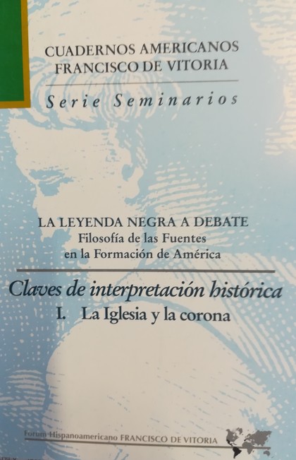 LA LEYENDA NEGRA A DEBATE. CLAVES DE INTERPRETACIÓN HISTÓRICA I. LA IGLESIA Y LA