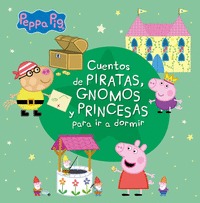 CUENTOS DE PIRATAS, GNOMOS Y PRINCESAS PARA IR A DORMIR (PEPPA PIG).