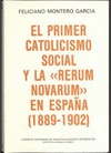 EL PRIMER CATOLICISMO SOCIAL Y LA RERUM NOVARUM EN ESPAÑA (1889-1902)