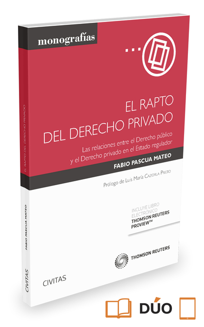 EL RAPTO DEL DERECHO PRIVADO (PAPEL + E-BOOK). LAS RELACIONES ENTRE EL DERECHO PÚBLICO Y EL DER