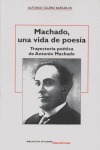 MACHADO, UNA VIDA DE POESÍA : TRAYECTORIA POÉTICA DE ANTONIO MACHADO