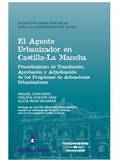 EL AGENTE URBANIZADOR EN CASTILLA-LA MANCHA: PROCEDIMIENTO DE TRAMITACIÓN, APROBACIÓN Y ADJUDIC