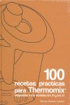 100 RECETAS PRÁCTICAS PARA THERMOMIX: ADAPTADAS A LOS MODELOS TM 21 Y TM 31