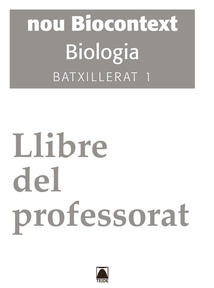 LLIBRE DEL PROFESSORAT. NOU BIOCONTEXT. BIOLOGIA 1. BATXILLERAT 1