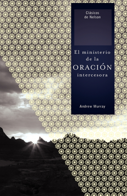 EL MINISTERIO DE LA ORACION INTERCESORA = THE MINISTRY OF INTERCESSORY PRAYER