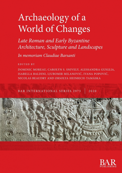 ARCHAEOLOGY OF A WORLD OF CHANGES. LATE ROMAN AND EARLY BYZANTINE ARCHITECTURE,