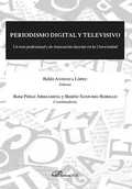 PERIODISMO DIGITAL Y TELEVISIVO : UN RETO PROFESIONAL Y DE INNOVACIÓN DOCENTE EN LA UNIVERSIDAD
