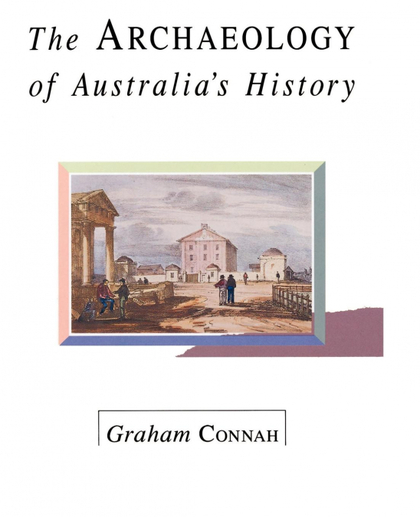 THE ARCHAEOLOGY OF AUSTRALIA'S HISTORY