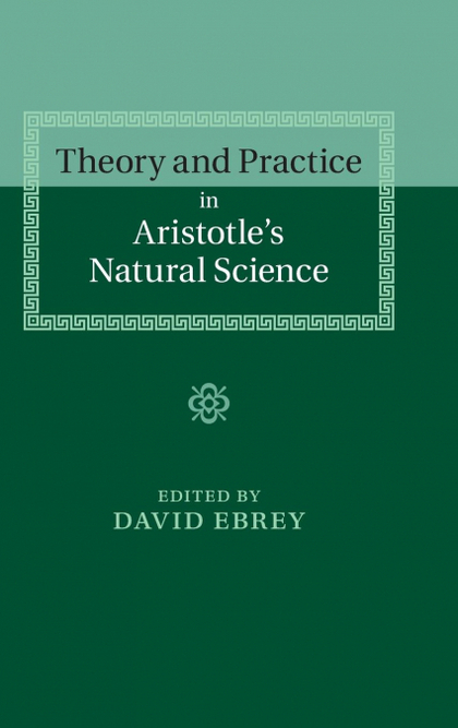 THEORY AND PRACTICE IN ARISTOTLE'S NATURAL             SCIENCE