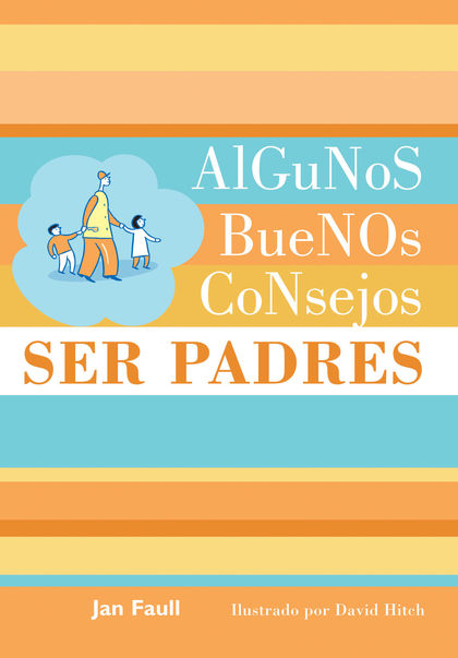 ALGUNOS BUENOS CONSEJOS: SER PADRES