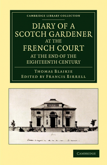 DIARY OF A SCOTCH GARDENER AT THE FRENCH COURT AT THE END OF THE EIGHTEENTH CENT