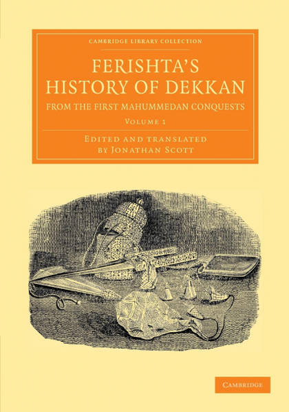FERISHTA'S HISTORY OF DEKKAN, FROM THE FIRST MAHUMMEDAN CONQUESTS - VOLUME 1