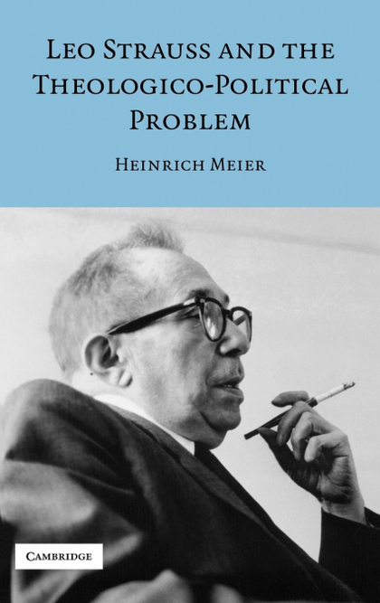 LEO STRAUSS AND THE THEOLOGICO-POLITICAL PROBLEM