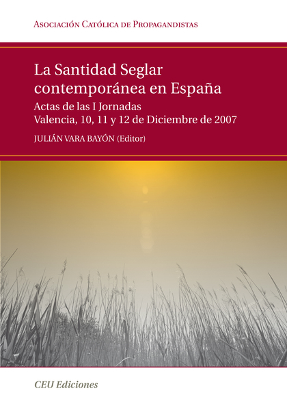 LA SANTIDAD SEGLAR CONTEMPORÁNEA EN ESPAÑA. ACTAS DE LAS I JORNADAS VALENCIA, 10