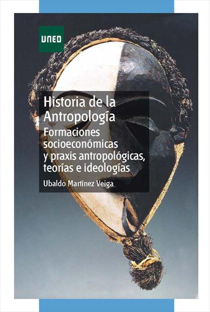 HISTORIA DE LA ANTROPOLOGÍA. FORMACIONES SOCIOECONÓMICAS Y PRAXIS ANTROPOLÓGICAS
