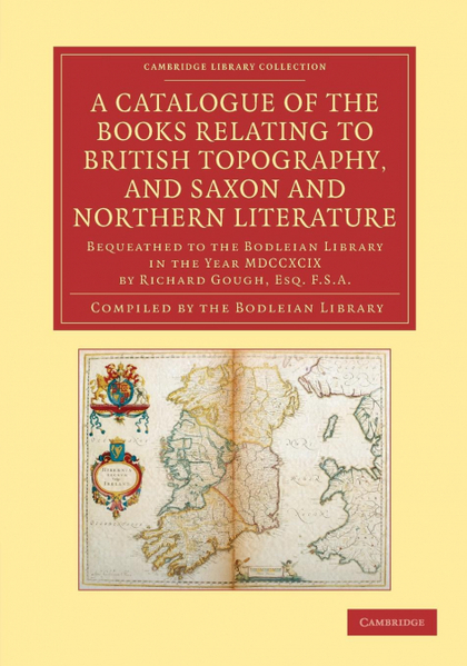 A CATALOGUE OF THE BOOKS RELATING TO BRITISH TOPOGRAPHY, AND SAXON AND NORTHERN