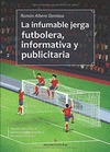 LA INFUMABLE JERGA FUTBOLERA, INFORMATIVA Y PUBLICITARIA