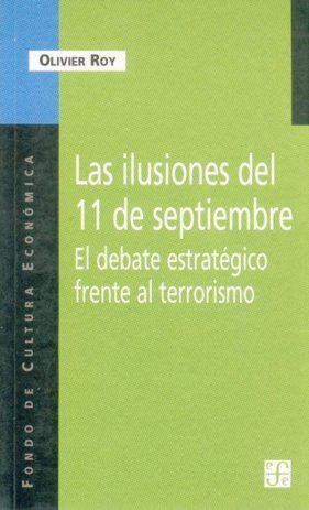 LAS ILUSIONES DEL 11 DE SEPTIEMBRE : EL DEBATE ESTRATÉGICO FRENTE AL TERRORISMO