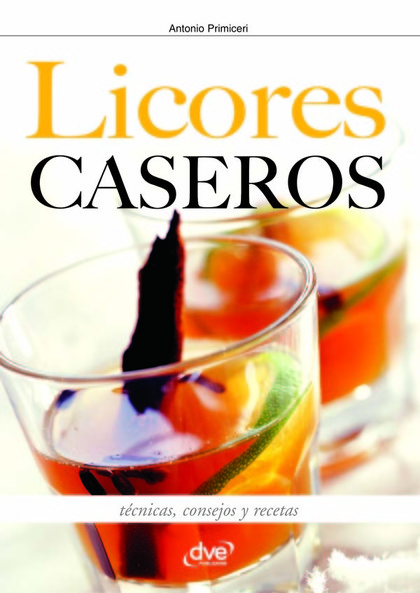 LICORES CASEROS - T'CNICAS, CONSEJOS Y RECETAS