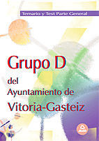 GRUPO D, AYUNTAMIENTO DE VITORIA-GASTEIZ. TEMARIO Y TEST DE LA PARTE GENERAL
