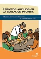 PRIMEROS AUXILIOS EN LA EDUCACIÓN INFANTIL : SOLUCIONES EFICACES ANTE SITUACIONES DE EMERGENCIA