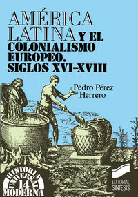 AMÉRICA LATINA Y EL COLONIALISMO EUROPEO : SIGLOS XVI-XVIII