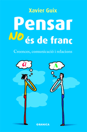 PENSAR NO ÉS DE FRANC : CREENCES, COMUNICACIÓ I RELACIONS