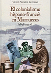 EL COLONIALISMO HISPANO-FRANCÉS EN MARRUECOS, 1898-1927