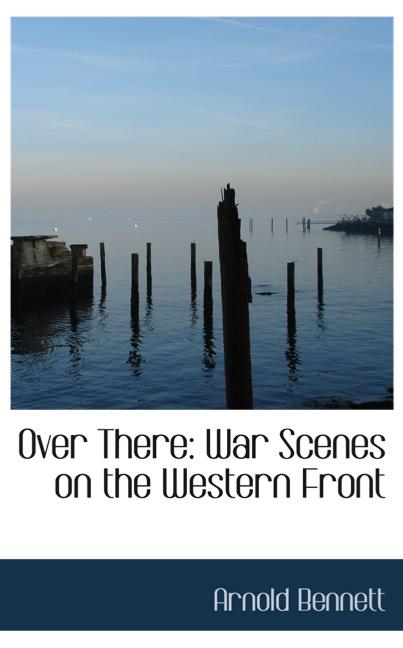 OVER THERE: WAR SCENES ON THE WESTERN FRONT