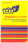 ¿REPÚBLICA, SI O NO? : SOBRE LAS SOCIEDADES Y LAS FORMAS DE GOBIERNO : LA PROPUESTA DEL MUNICPA